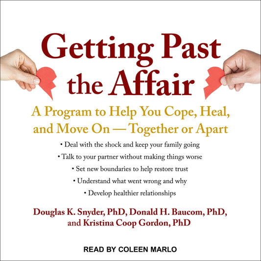 Getting Past the Affair: A Program to Help You Cope, Heal, and Move On - Together or Apart