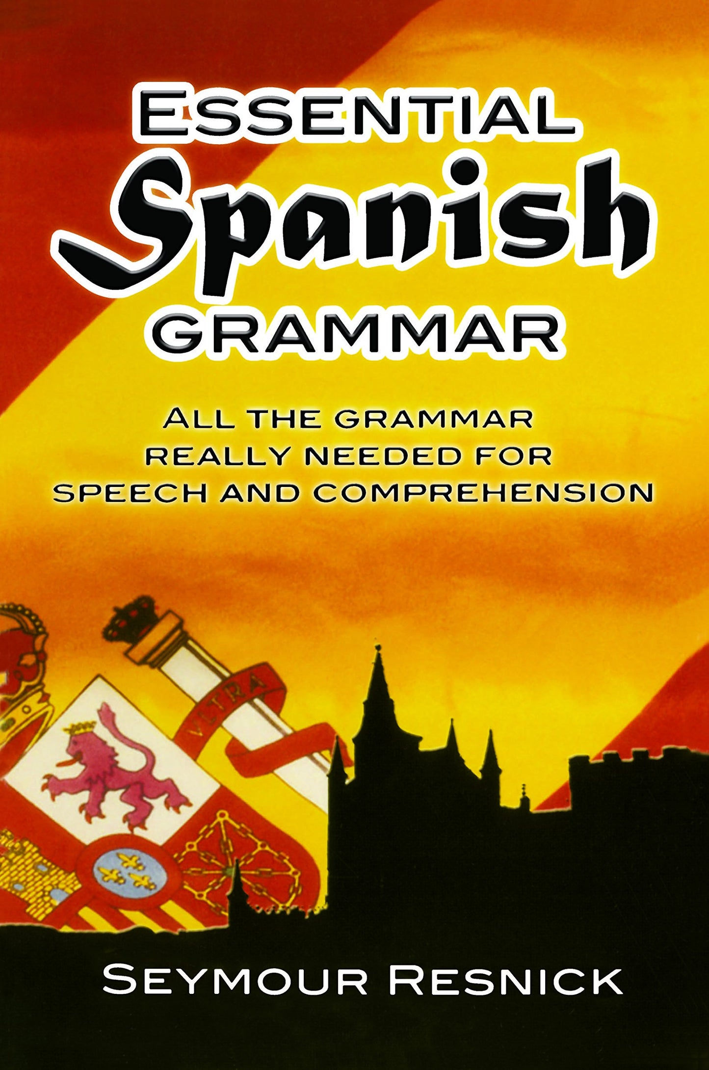 Essential Spanish Grammar: All The Grammar Really Needed For Speech And Comprehension (Dover Language Guides Essential Grammar)