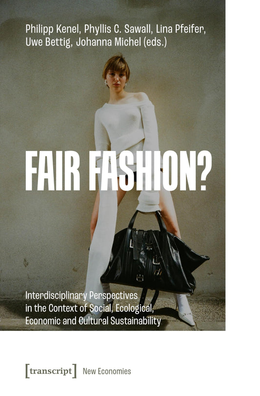 Fair Fashion?: Interdisciplinary Perspectives in the Context of Social, Ecological, Economic and Cultural Sustainability (Neue Ökonomie Book 6)