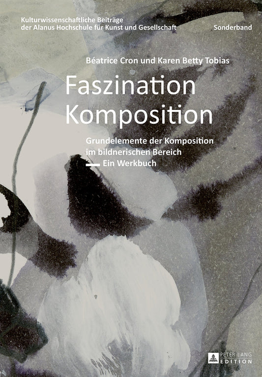 Faszination Komposition: Grundelemente der Komposition im bildnerischen Bereich – Ein Werkbuch – 2., unveraenderte Auflage (Kulturwissenschaftliche Beiträge ... Kunst und Gesellschaft 11) (German Edition)