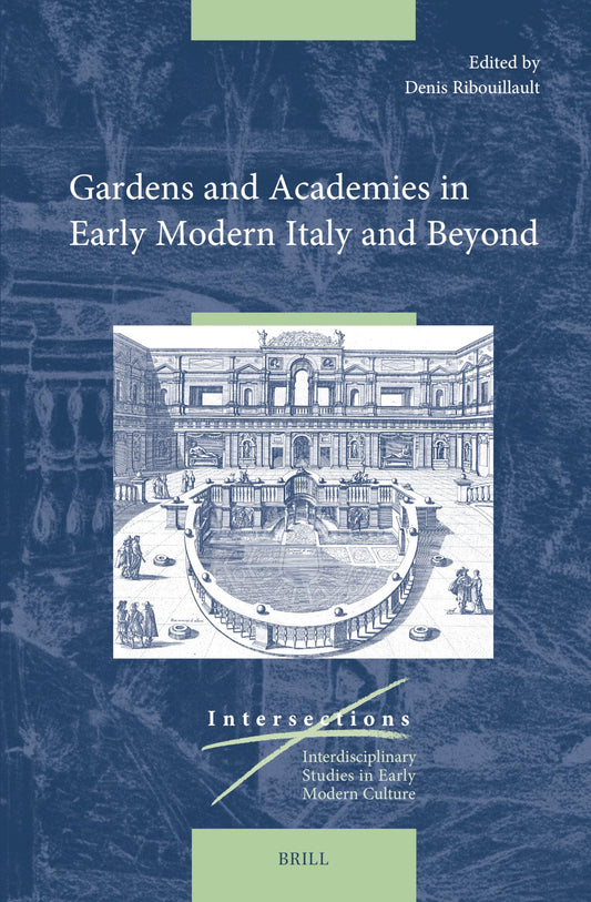 Gardens and Academies in Early Modern Italy and Beyond: In Early Modern Italy and Beyond (Intersections)
