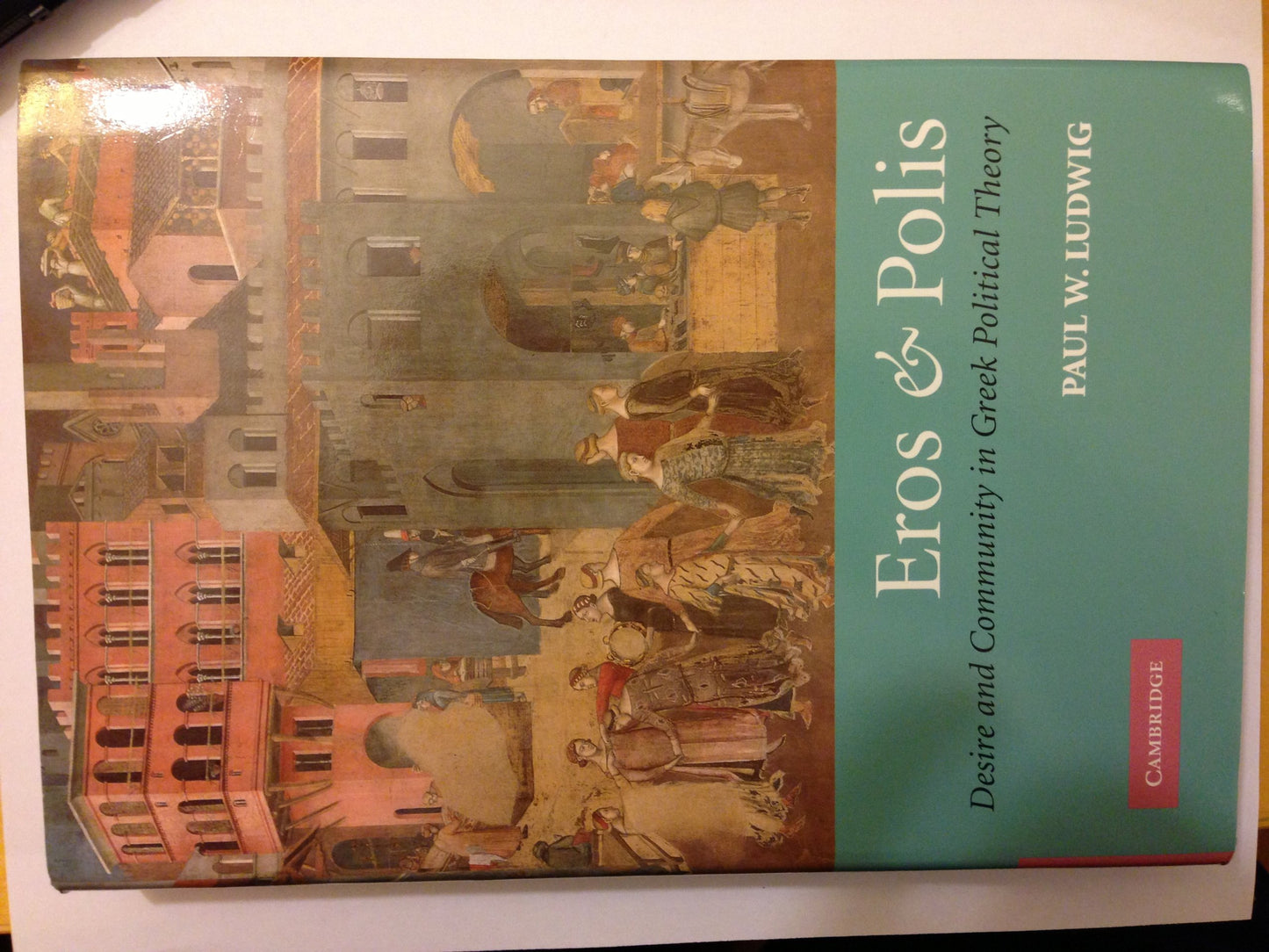 Eros and Polis: Desire and Community in Greek Political Theory