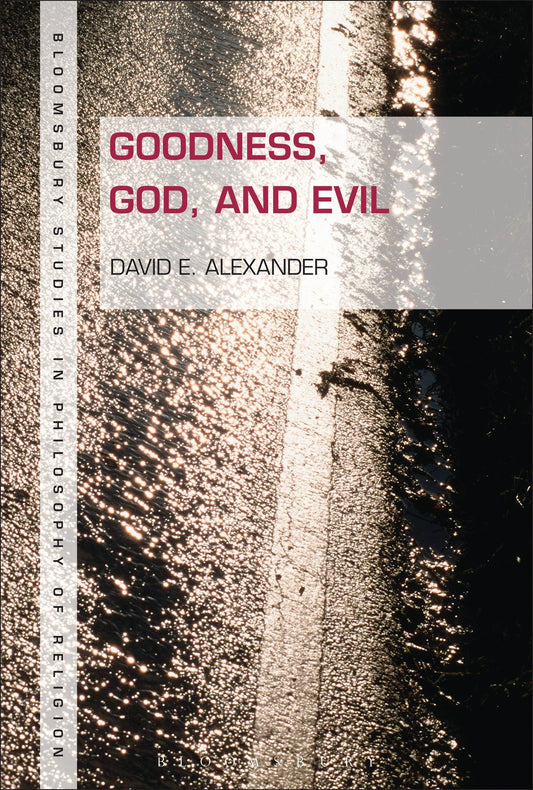Goodness, God, and Evil (Bloomsbury Studies in Philosophy of Religion)