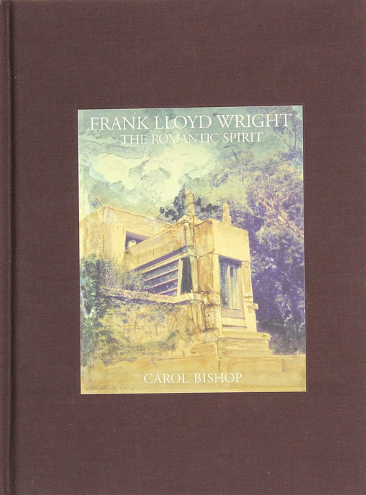 Frank Lloyd Wright: The Romantic Spirit