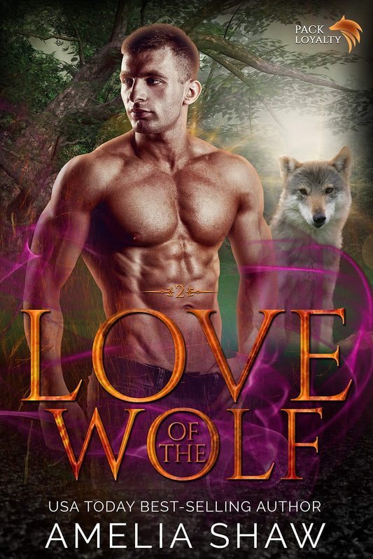 Love of the Wolf: Steamy paranormal romance (Pack Loyalty Book 2)