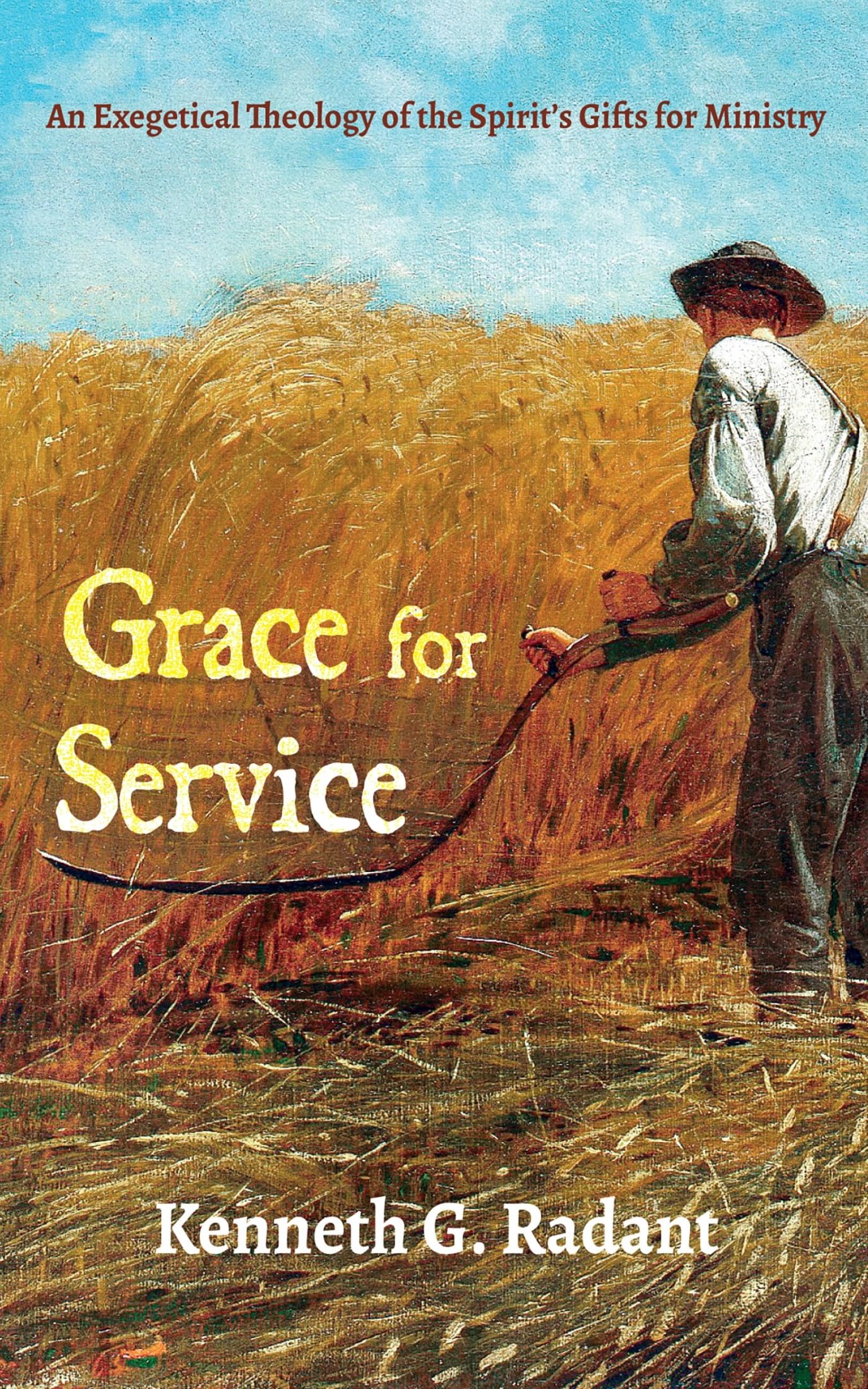 Grace for Service: An Exegetical Theology of the Spirit's Gifts for Ministry