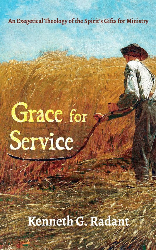Grace for Service: An Exegetical Theology of the Spirit's Gifts for Ministry