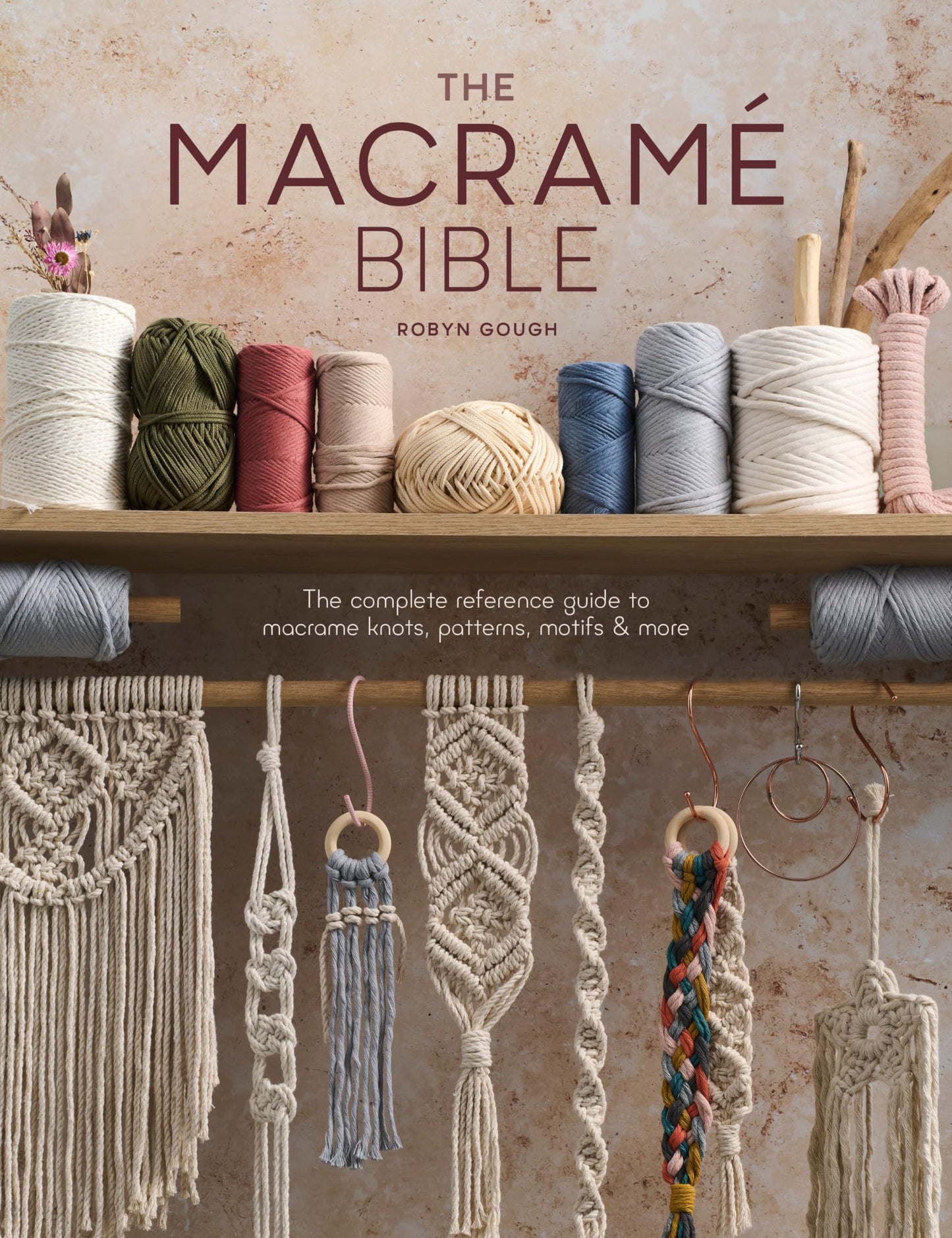 The Macrame Bible: The complete reference guide to macrame knots, patterns, motifs and more