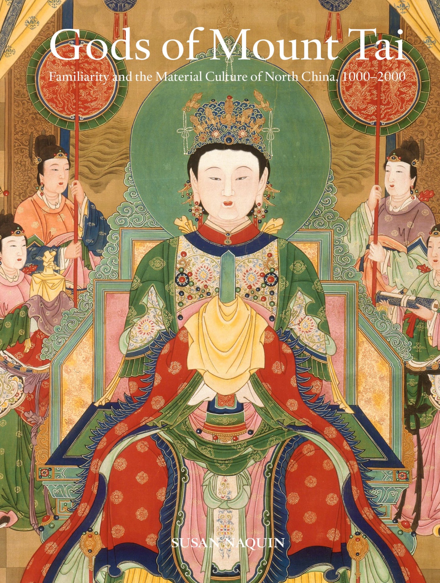 Gods of Mount Tai Familiarity and the Material Culture of North China, 1000-2000