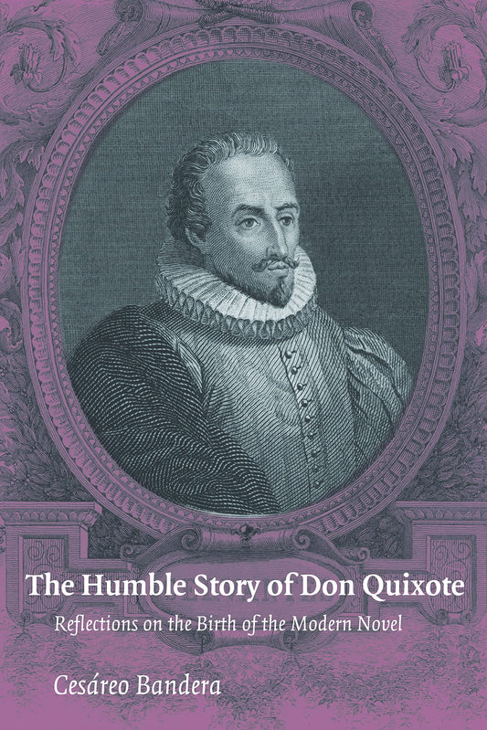 The Humble Story of Don Quixote: Reflections on the Birth of the Modern Novel
