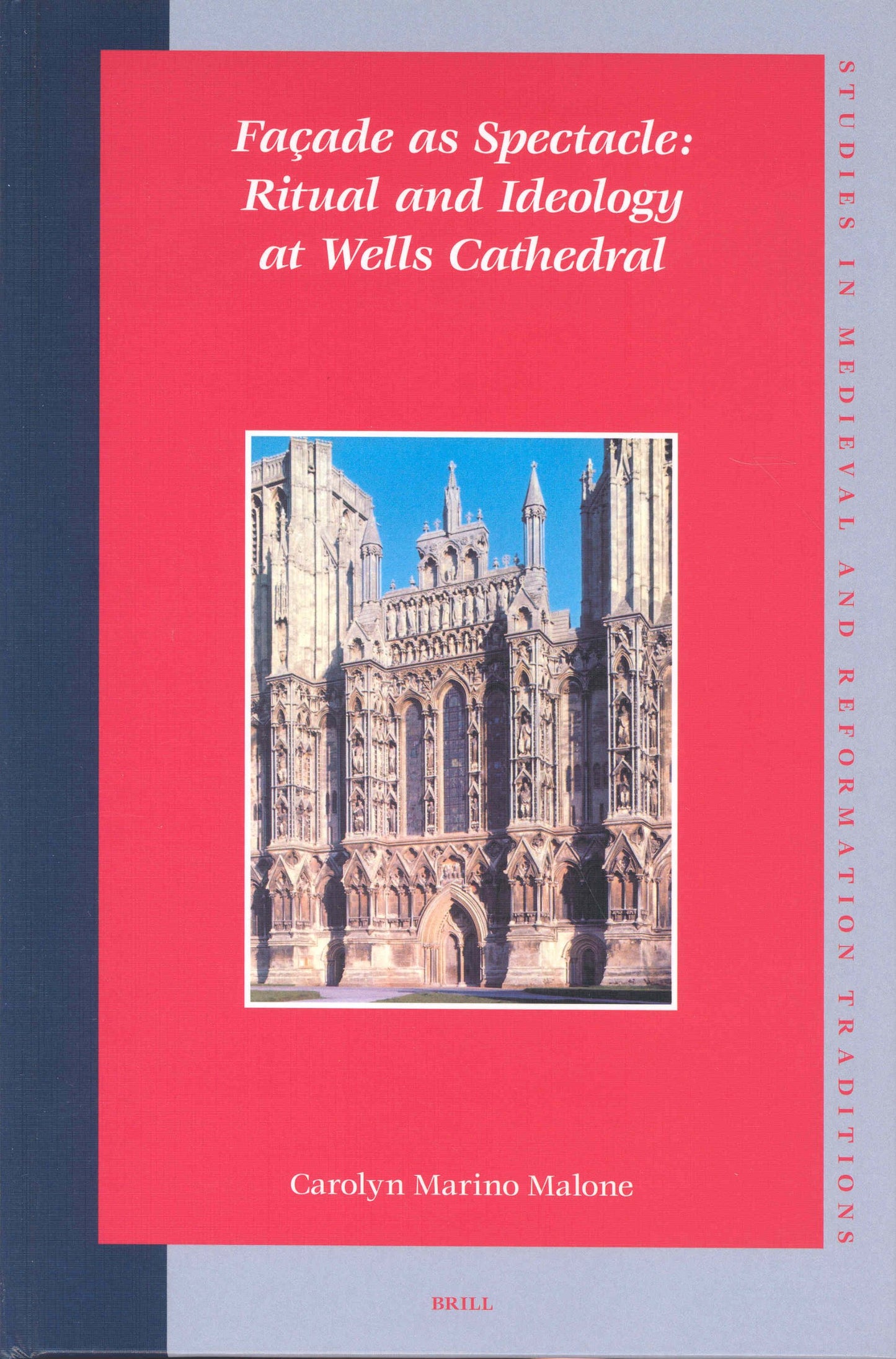 Façade as Spectacle: Ritual and Ideology at Wells Cathedral (Studies in Medieval and Reformation Traditions)