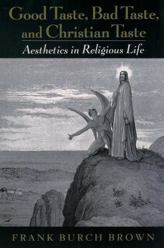 Good Taste, Bad Taste, and Christian Taste: Aesthetics in Religious Life