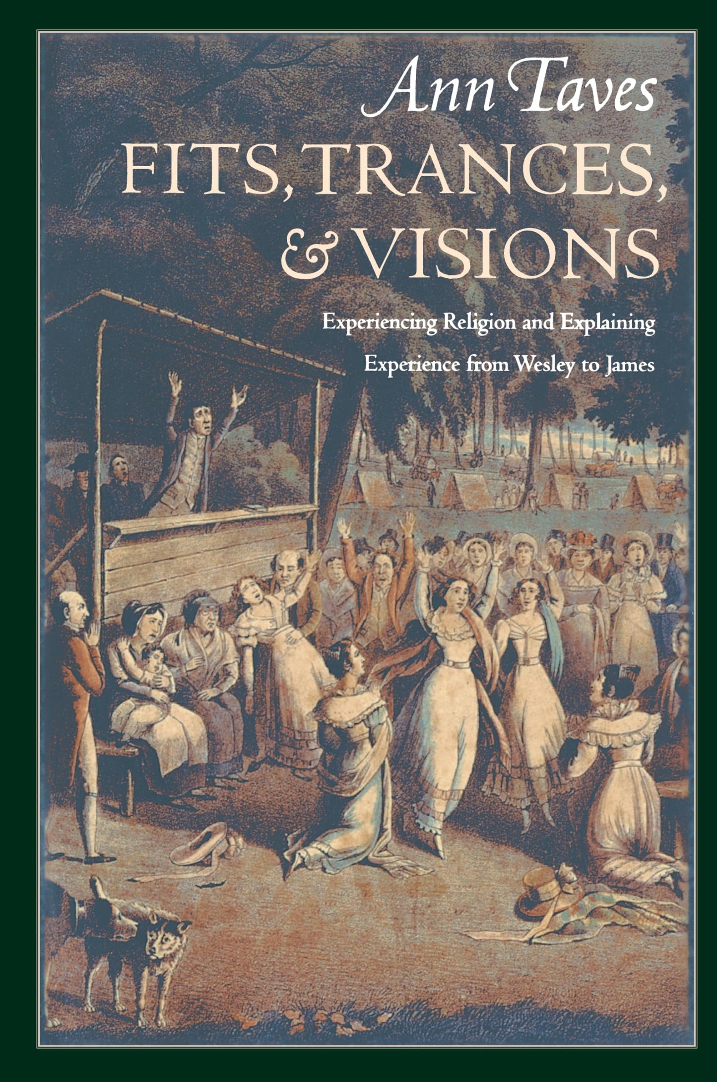 Fits, Trances, and Visions: experiencing religion and explaining experience from Wesley to James