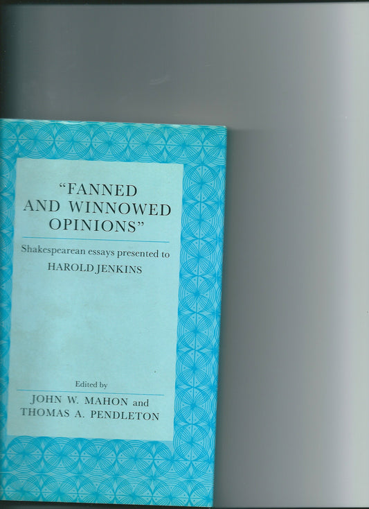 Fanned and Winnowed Opinions: Shakespearean Essays Presented to Harold Jenkins