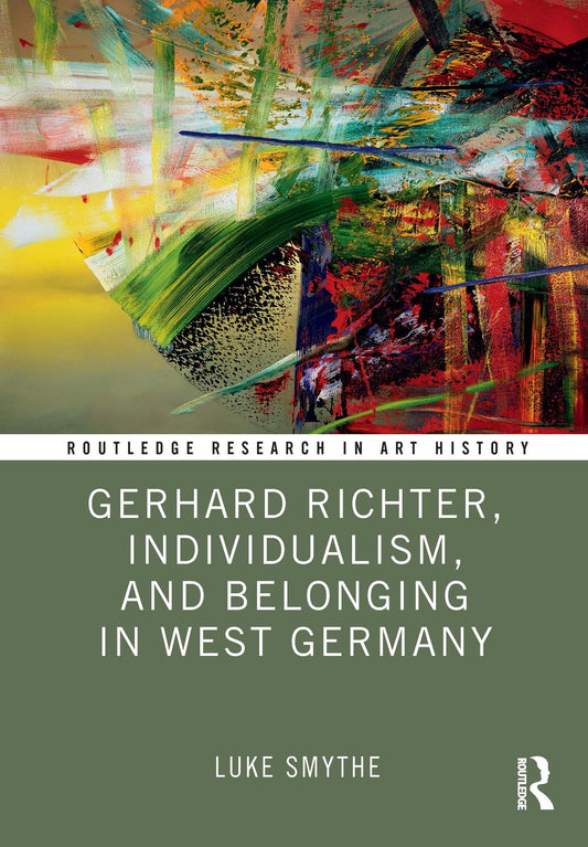 Gerhard Richter, Individualism, and Belonging in West Germany (Routledge Research in Art History)