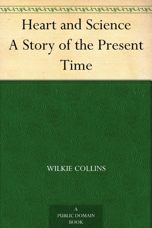 Heart and Science A Story of the Present Time