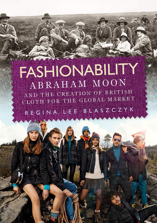 Fashionability: Abraham Moon and the creation of British cloth for the global market