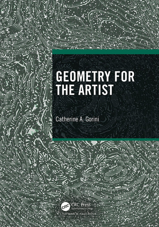 Geometry for the Artist (AK Peters/CRC Recreational Mathematics Series)